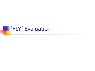 ‘FLY’ Evaluation
 