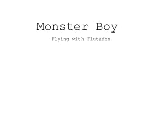 Monster Boy
Flying with Flutadon
 