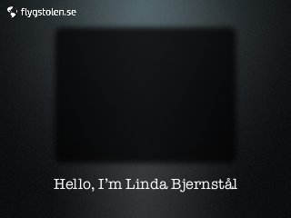Hello, I’m Linda Bjernstål

 