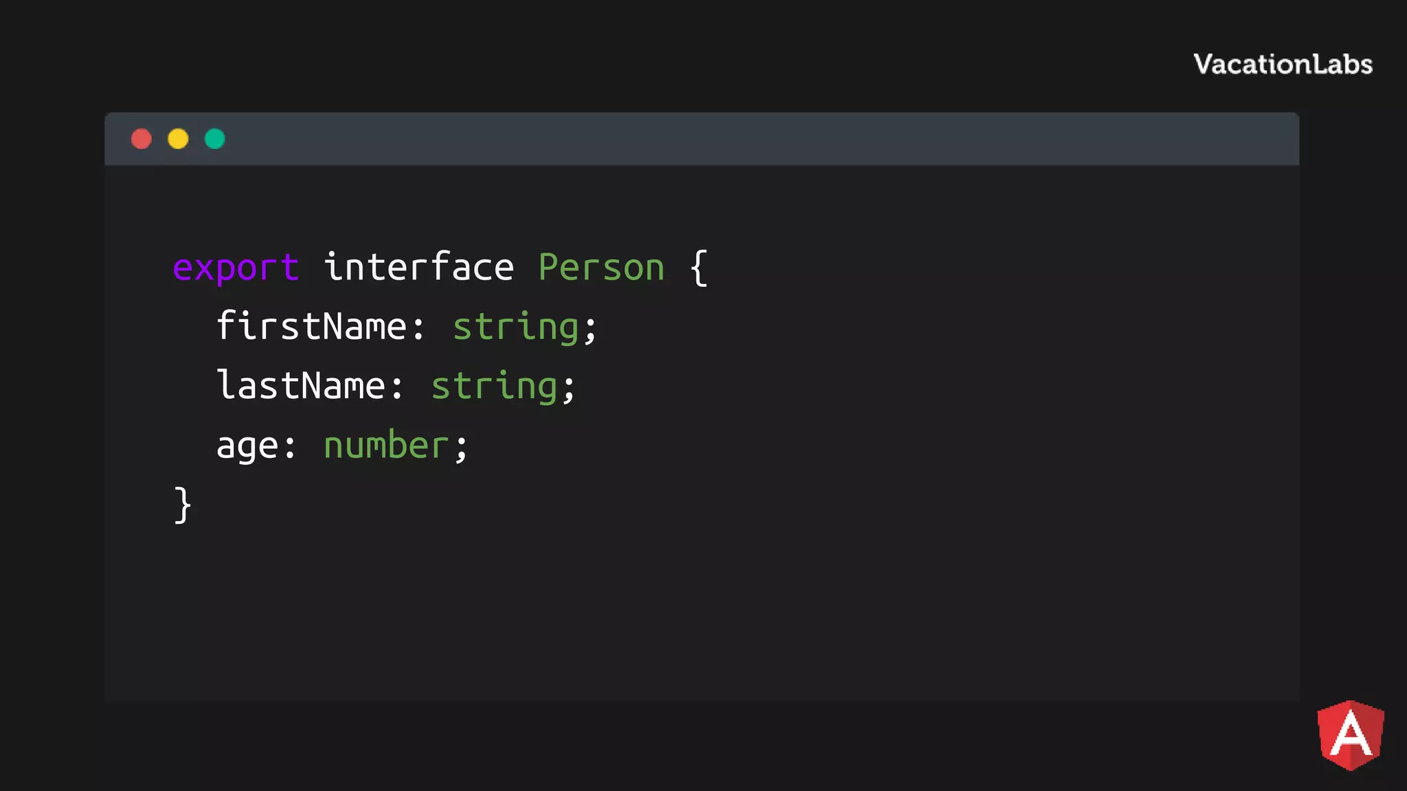 export interface Person { firstName: string; lastName: string; age: number; } 