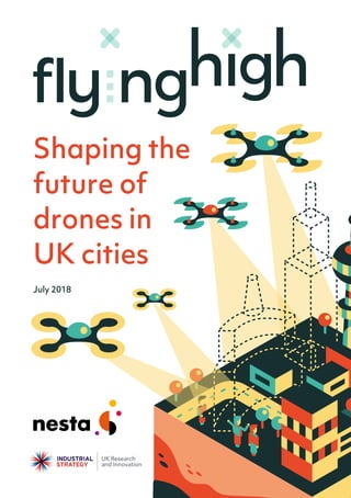 Shaping the
future of
drones in
UK cities
July 2018
 