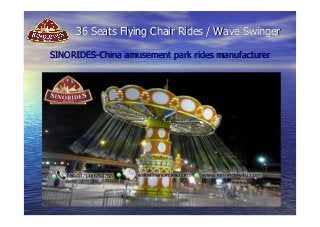 36 Seats Flying Chair Rides // WWaavvee SSwwiinnggeerr 
SSIINNOORRIIDDEESS--CChhiinnaa aammuusseemmeenntt ppaarrkk rriiddeess mmaannuuffaaccttuurreerr 
 