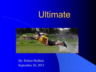 Ultimate
By: Robert McBain
September 26, 2013
 