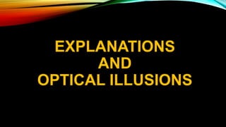 EXPLANATIONS
AND
OPTICAL ILLUSIONS
 