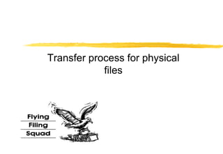 Transfer process for physical
            files
 