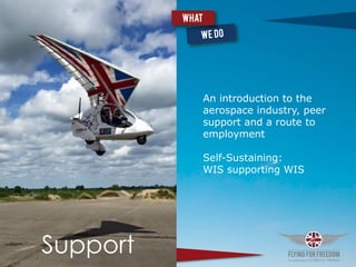 An introduction to the
aerospace industry, peer
support and a route to
employment
Self-Sustaining:
WIS supporting WIS
What
Support
 