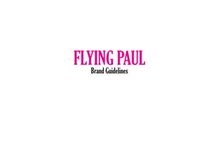 FLYING PAULBrand Guidelines
 