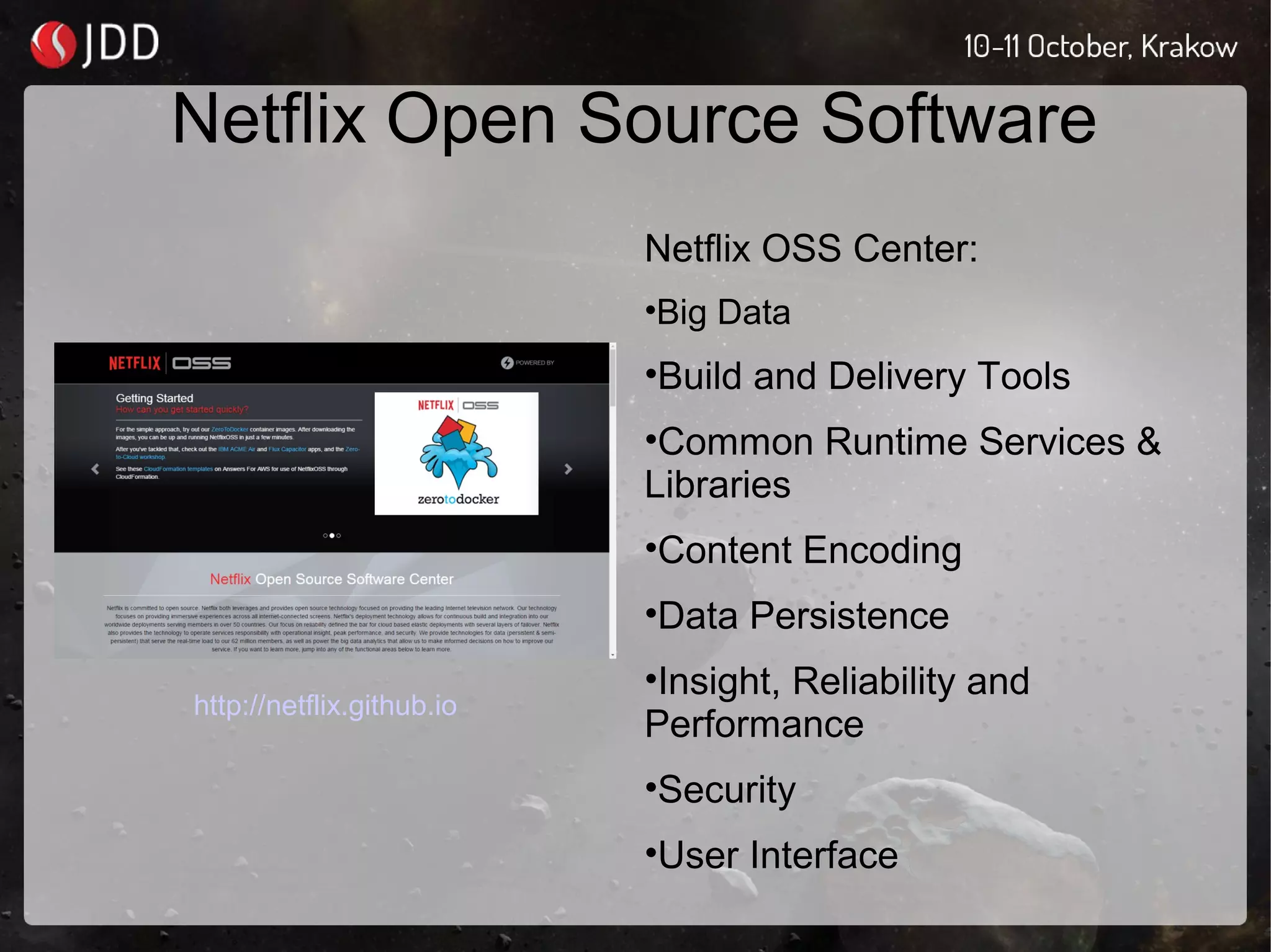 Netflix Open Source Software
Netflix OSS Center:
•Big Data
•Build and Delivery Tools
•Common Runtime Services &
Libraries
•Content Encoding
•Data Persistence
•Insight, Reliability and
Performance
•Security
•User Interface
http://netflix.github.io
 