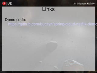 Links
Demo code:
https://github.com/buczyn/spring-cloud-netflix-demo
 