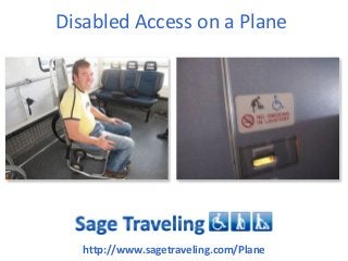 Disabled Access on a Plane




   http://www.sagetraveling.com/Plane
 