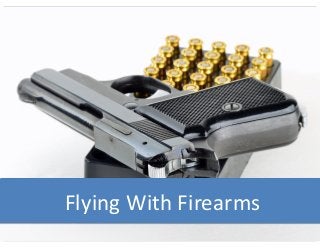 Flying	
  With	
  Firearms	
  
 