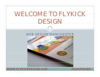 WELCOME TO FLYKICKWELCOME TO FLYKICK
DESIGN
WEB DESIGN MANCHESTERWEB DESIGN MANCHESTER
WWW.FLYKICKDESIGN.COM 001617381189
 