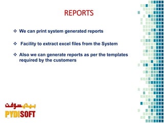 27
REPORTS
 We can print system generated reports
 Facility to extract excel files from the System
 Also we can generate reports as per the templates
required by the customers
 