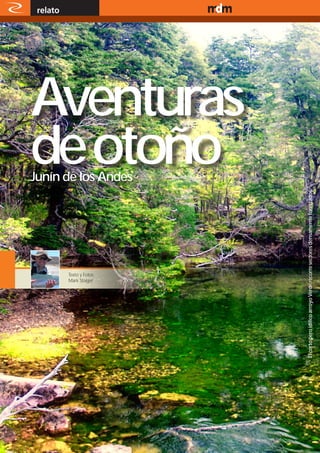 relato                    www.magazine-digital.net




Aventuras
de otoño
Junín de los Andes




                                                          El corto pero idílico arroyo Verde recorre sectores densamente forestados.
              Texto y Fotos:
              Mark Staiger




              Texto y fotos:
              Diván




12
 