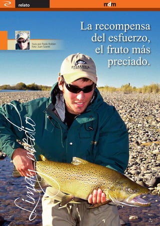 relato                                    www.magazine-digital.net




                                       La recompensa
                                         del esfuerzo,
                                          el fruto más
              Texto por Paolo Roldán
              foto: Juan Szarek




                                             preciado.




14
 