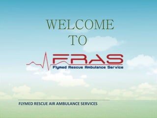 FLYMED RESCUE AIR AMBULANCE SERVICES
WELCOME
TO
 