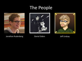 The People
Jonathan Rudenberg Daniel Siders Jeff Lindsay
 