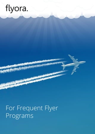 flyora.
flyora.
For Frequent Flyer
Programs
 