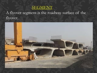 SEGMENT
A flyover segment is the roadway surface of the
flyover.
 