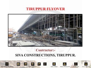 TIRUPPUR FLYOVER
Contractor:-
SIVA CONSTRUCTIONS, TIRUPPUR.
1
 
