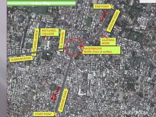 NAGERBAZAR
MORE (Point of conflict)
MOTIJHEEL
COLLEGE
KAJIPARA
MORE
START POINT
END POINT
Click to ZOOM
Index Map
 