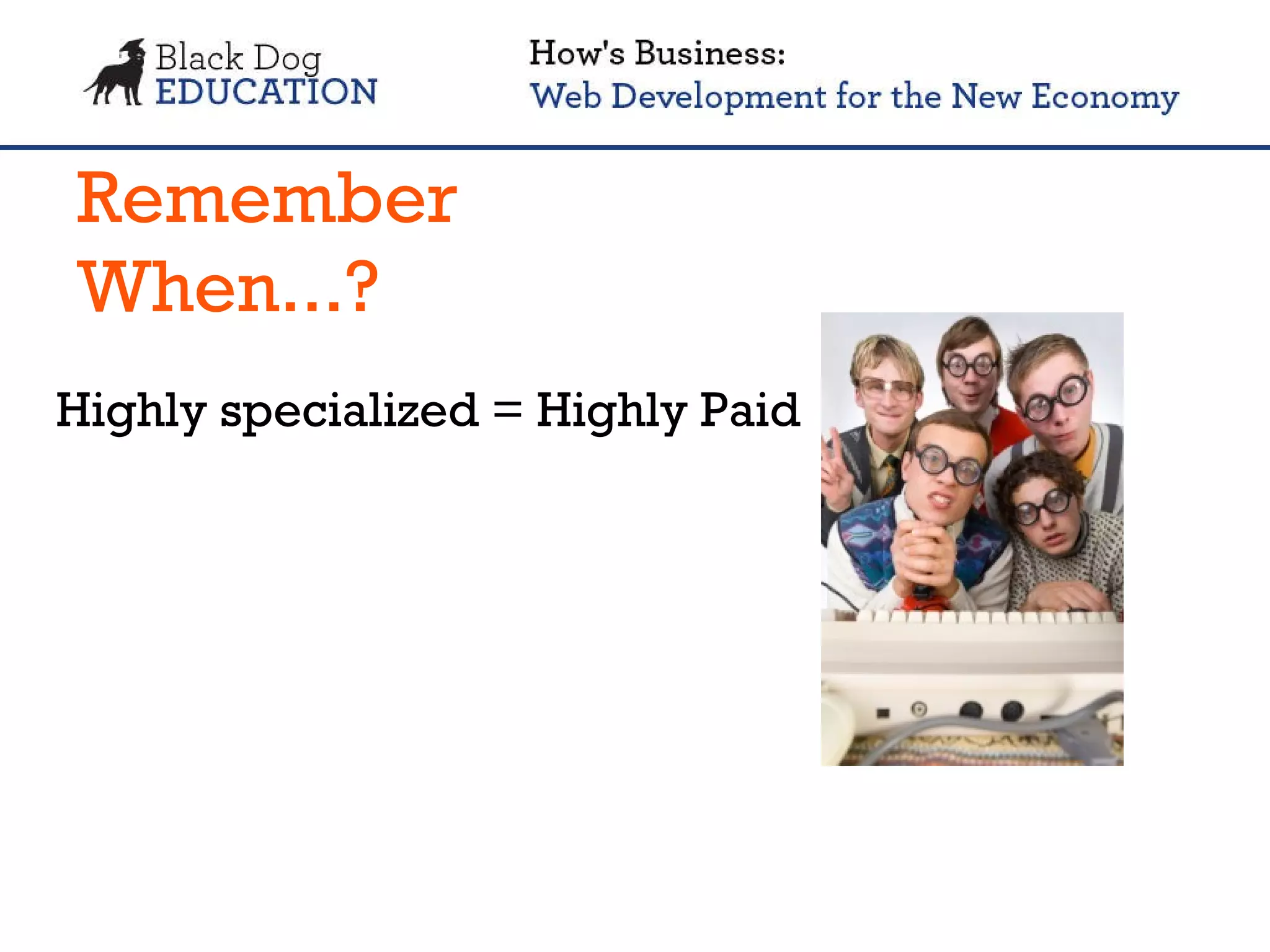 Remember When...? Highly specialized = Highly Paid 