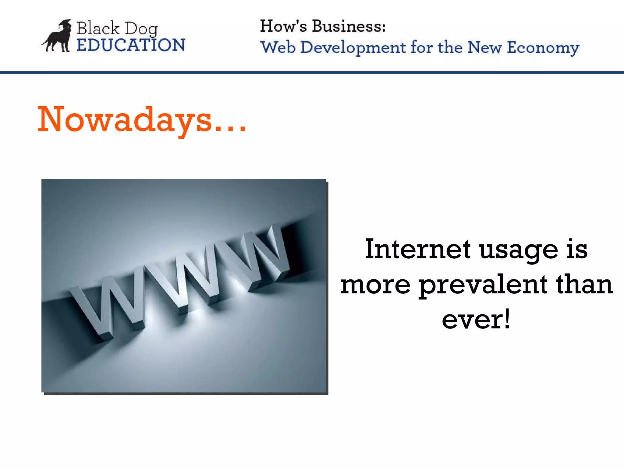 Nowadays… Internet usage is more prevalent than ever! 