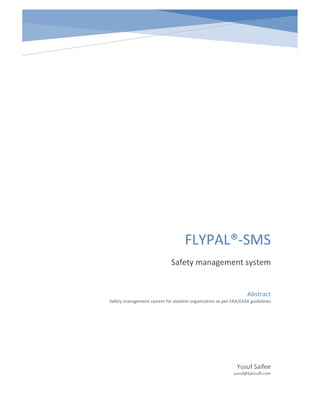 FLYPAL®-SMS
Safety management system

Abstract
Safety management system for aviation organization as per FAA/EASA guidelines

Yusuf Saifee
yusuf@bytzsoft.com

 