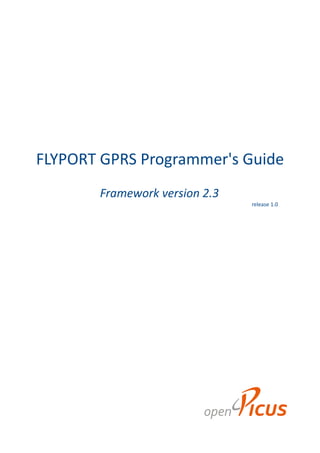 FLYPORT GPRS Programmer's Guide
Framework version 2.3
release 1.0
 