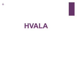 +
HVALA
 