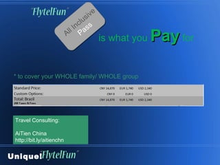 * to cover your WHOLE family/ WHOLE group  Travel Consulting:  AiTien China  http://bit.ly/aitienchn Unique!   is what you   Pay  for All Inclusive  Pass 