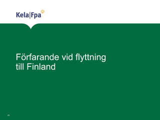 Förfarande vid flyttning
till Finland
23
 