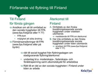 Förfarande vid flyttning till Finland
Till Finland
för första gången
 Ansökan om att bli omfattad av
den sociala trygghet...