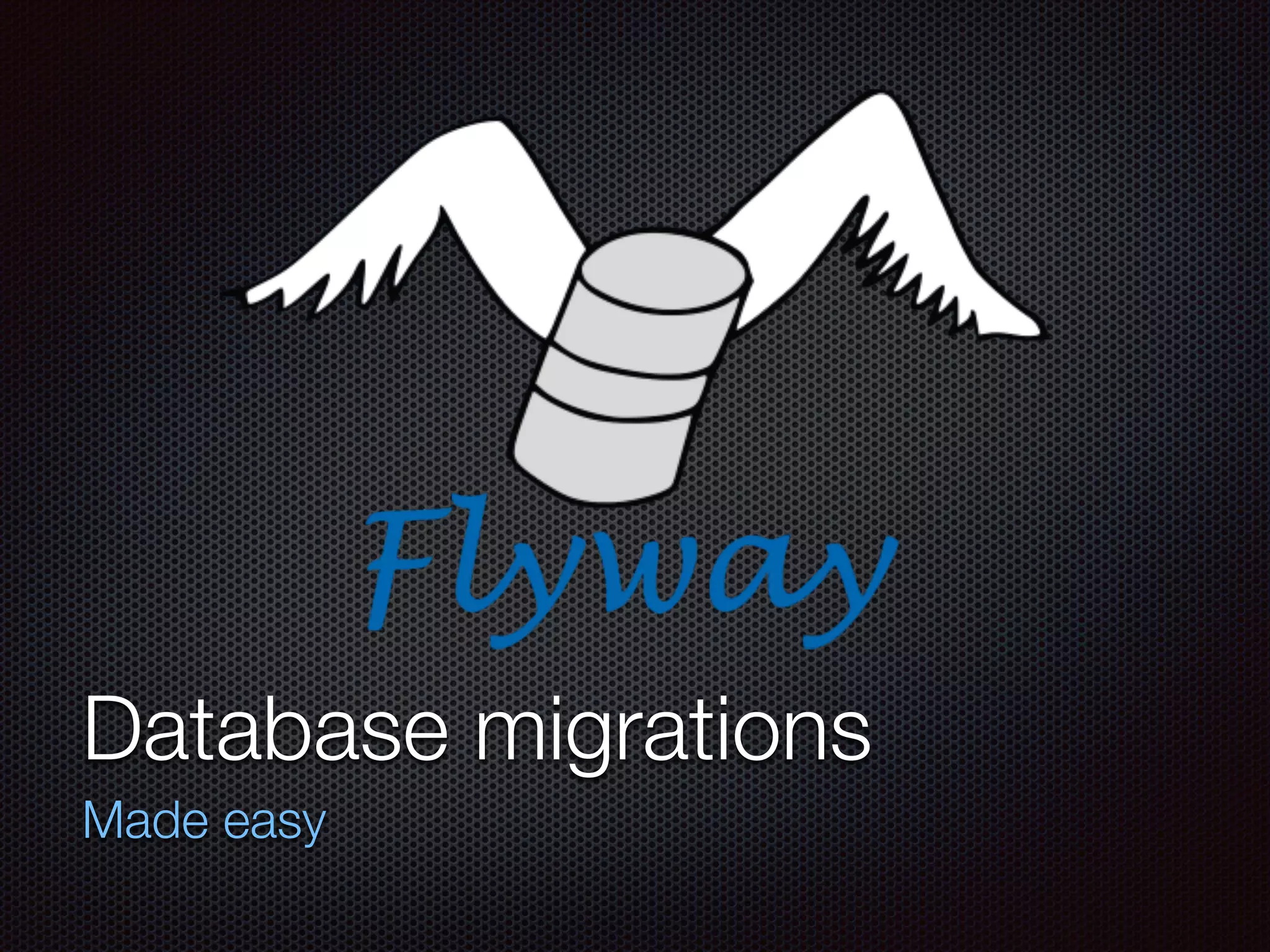 Database migrations
Made easy
 