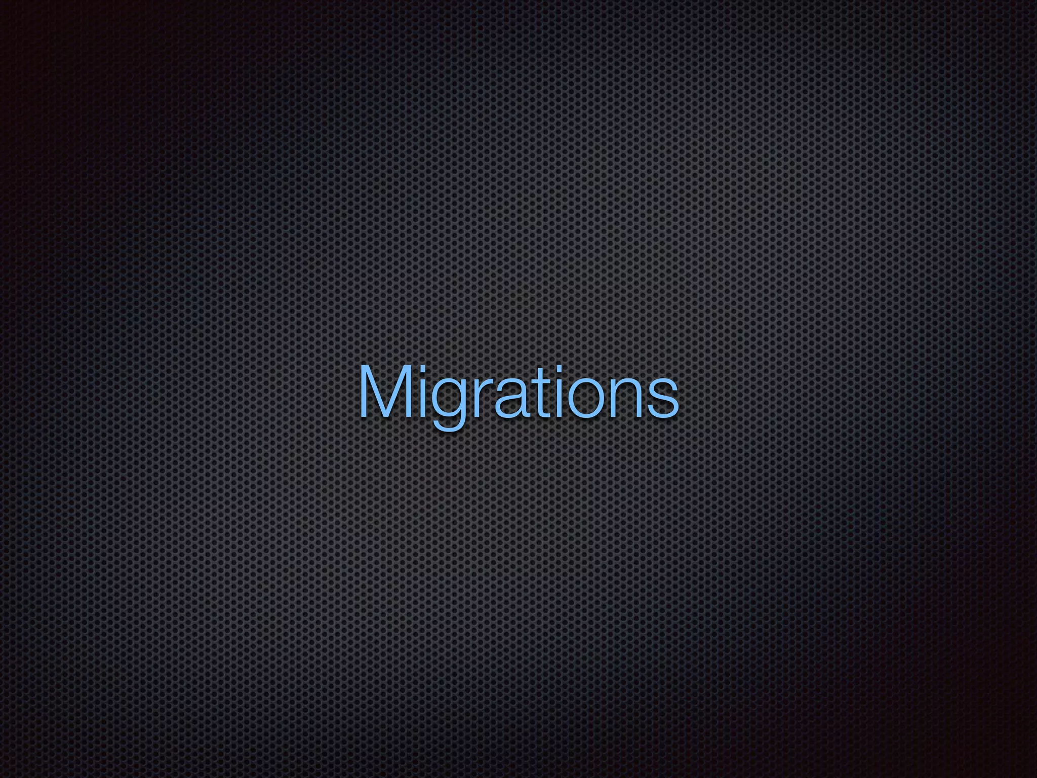 Migrations
 