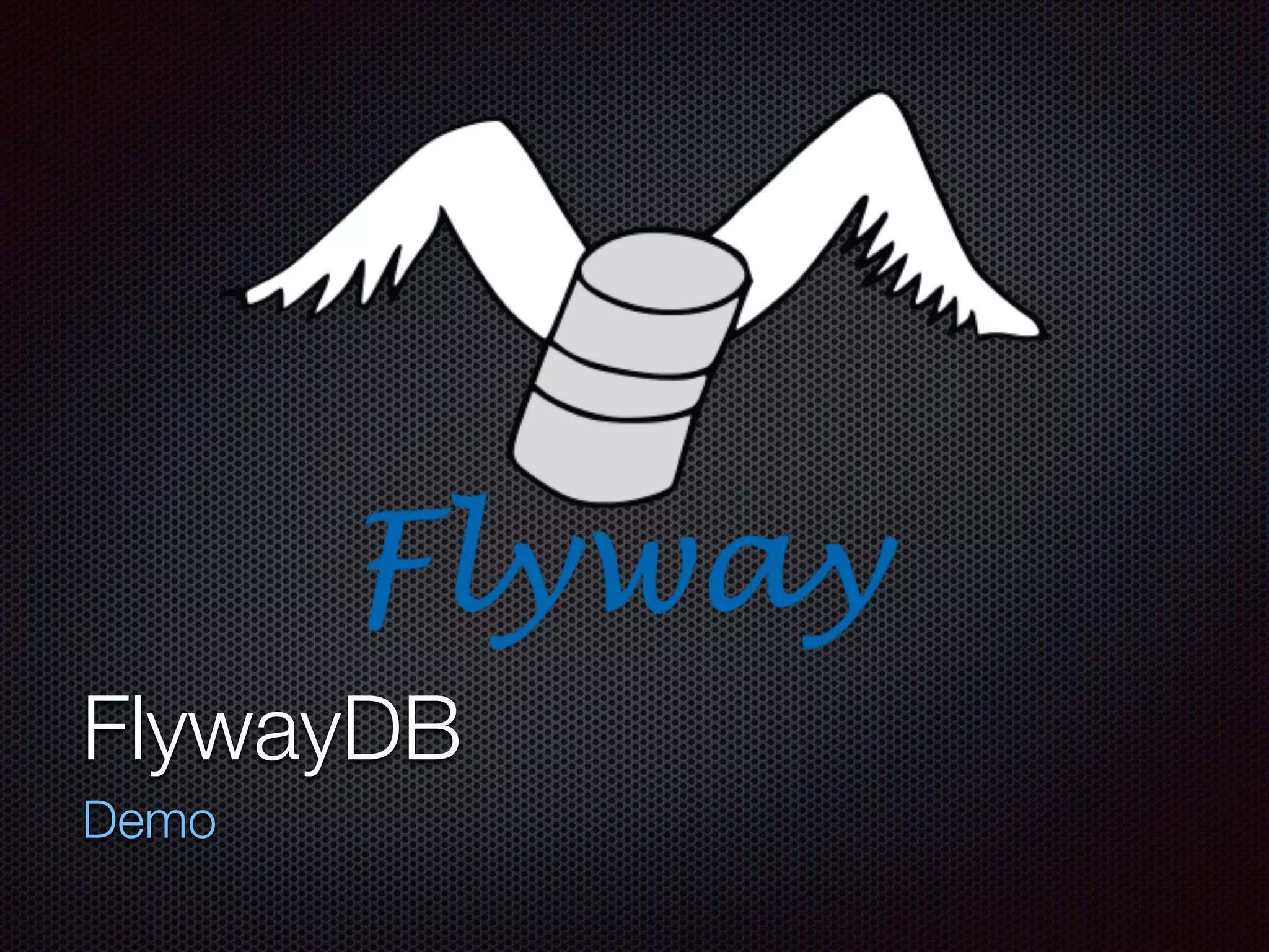 FlywayDB
Demo
 