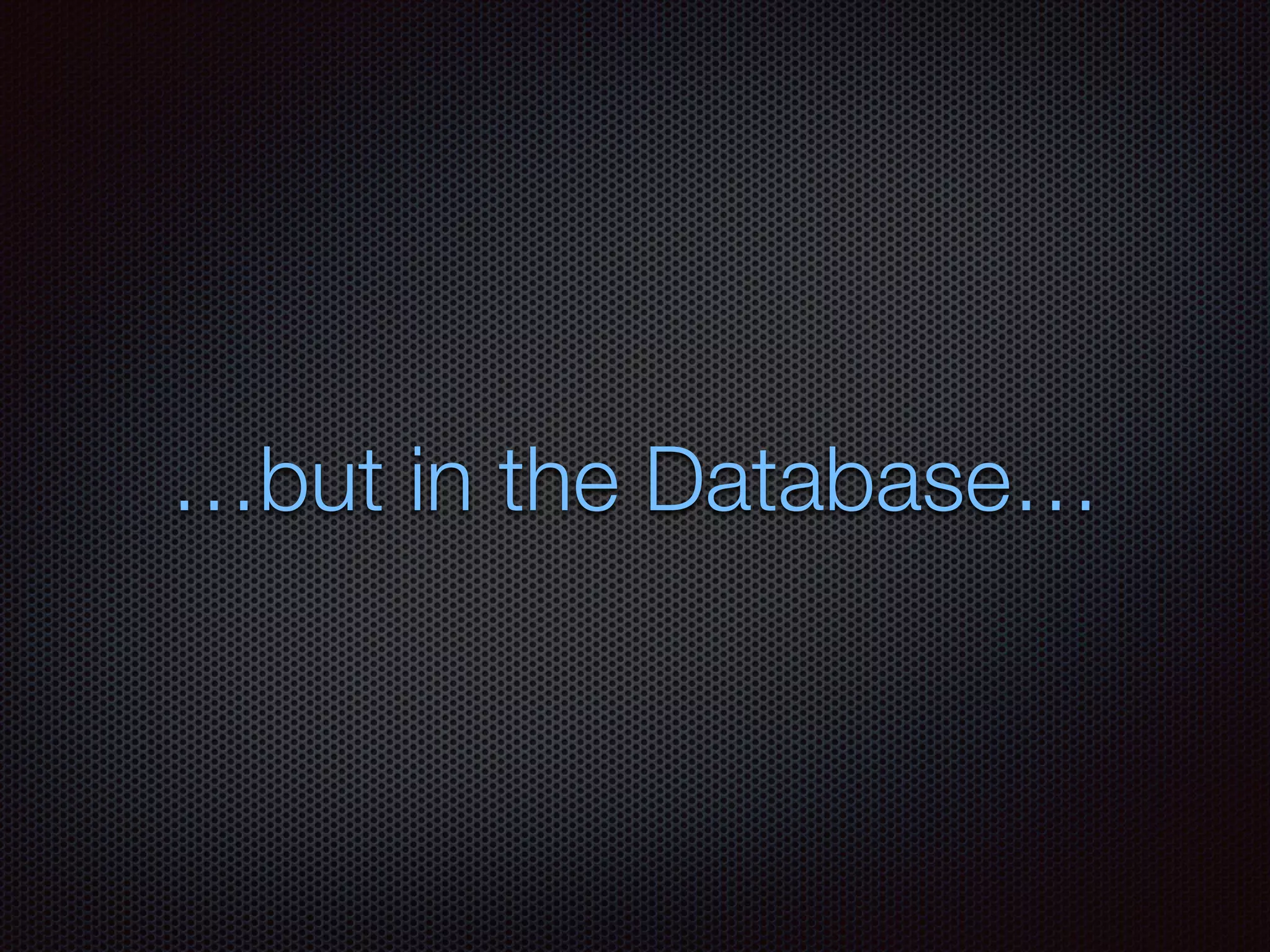 …but in the Database…
 