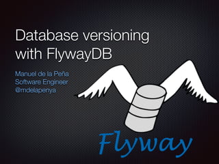 Database versioning
with FlywayDB
Manuel de la Peña
Software Engineer
@mdelapenya
 