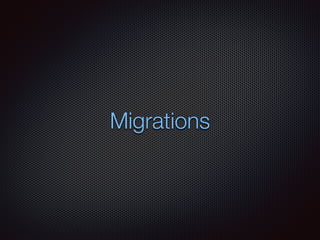 Migrations
 