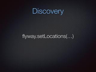 Discovery
ﬂyway.setLocations(…)
 
