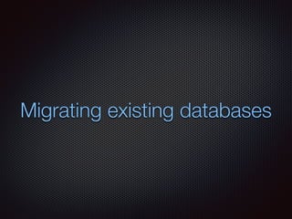 Migrating existing databases
 