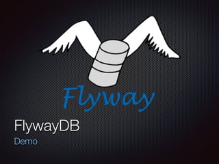 FlywayDB
Demo
 