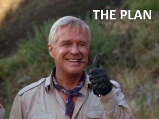 THE PLAN
 