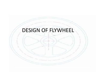 DESIGN OF FLYWHEEL
 
