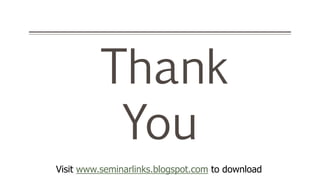 Thank
You
Visit www.seminarlinks.blogspot.com to download
 
