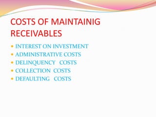 COSTS OF MAINTAINIG
RECEIVABLES
 INTEREST ON INVESTMENT
 ADMINISTRATIVE COSTS
 DELINQUENCY COSTS
 COLLECTION COSTS
 DEFAULTING COSTS
 