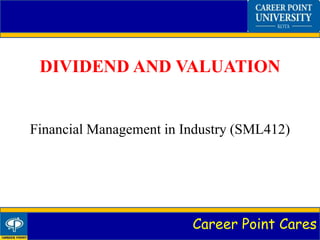 Career Point Cares
DIVIDEND AND VALUATION
Financial Management in Industry (SML412)
 