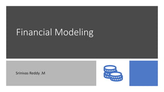 Financial Modeling
Srinivas Reddy .M
 