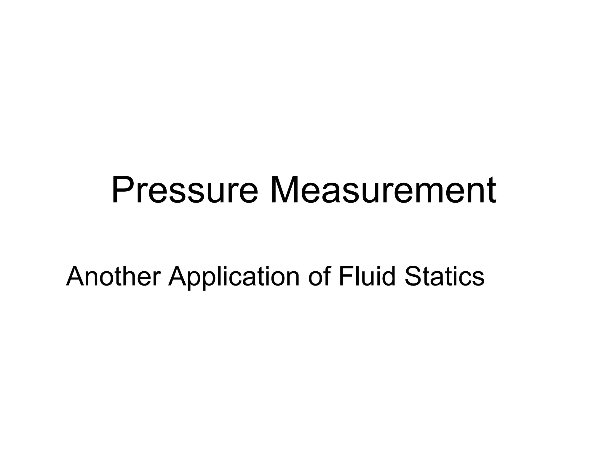Pressure Measurement Another Application of Fluid Statics 