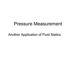 Pressure Measurement Another Application of Fluid Statics 